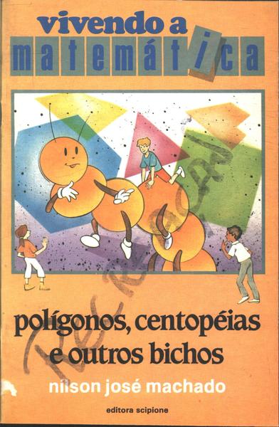 Poligonos, Centopeias E Outros Bichos