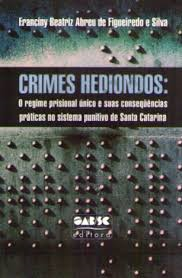 Crimes Hediondos - O Regime Prisional Unico E Suas Consequencias Praticas No Sistema Punitivo De Santa Catarina
