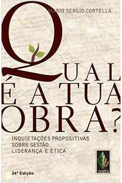 Qual E A Tua Obra - Inquietacoes Propositivas Sobre Gestao Lideranca E Etica