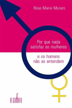 Por Que Nada Satisfaz As Mulheres E Os Homens Nao As Entendem
