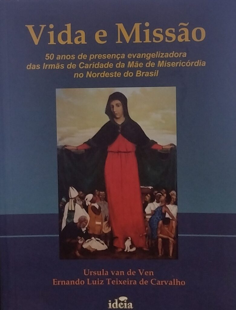 Vida e Missão - 50 Anos de Presença Evangelizadora das Irmãs de Caridade da Mãe de Misericórdia no Nordeste do Brasil