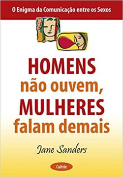 Homens Nao Ouvem Mulheres Falam Demais - O Enigma Da Comunicacao Entre Os Sexos