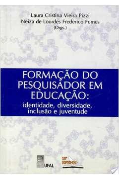 Formacao Do Pesquisador Em Educacao - Identidade Diversidade Inclusao E Juventude