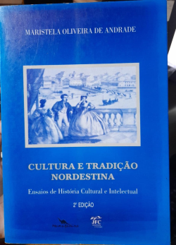 Cultura E Tradicao Nordestina - Ensaios De Historia Cultural E Intelectual