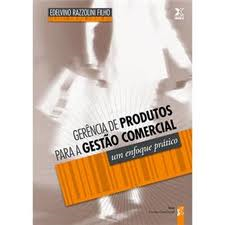 Gerencia De Produtos Para A Gestao Comercial - Um Enfoque Pratico