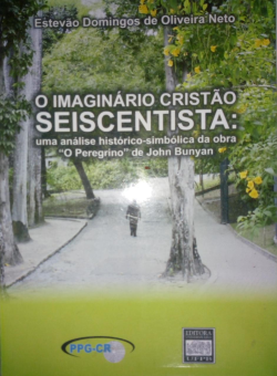 O Imaginario Cristao Seiscentista - Uma Analise Historico-simbolica Da Obra "o Peregrino" De John Bunyan