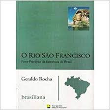 O Rio Sao Francisco - Fator Precipuo Da Existencia Do Brasil