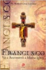 Francisco - Vai E Reconstroi A Minha Igreja