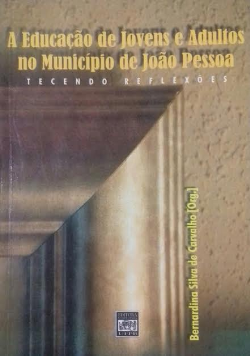 Educacao De Jovens E Adultos No Municipio De Joao Pessoa - Tecendo Reflexoes
