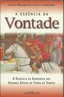 A Essencia Da Vontade - A Essencia Da Sabedoria Dos Grandes Genios De Todos Os Tempo