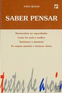 Saber Pensar - Desenvolver As Capacidades Como Ler Mais E Melhor Optimizar A Memoria Os Mapas Mentais E Tecnicas Varias