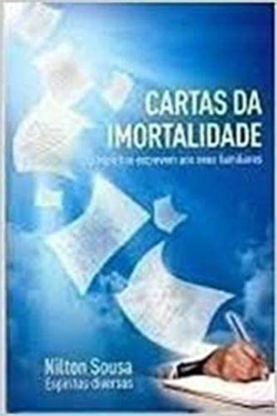 Cartas Da Imortalidade Os Espiritos Escrevem Aos Seus Familiares Espiritos Diversos