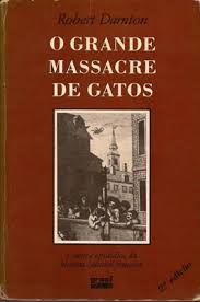 O Grande Massacre De Gatos E Outros Episodios Da Historia Cultural Francesa