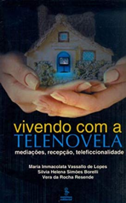 Vivendo Com A Telenovela - Mediacoes, Recepcao, Teleficcionalidade