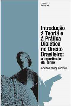 Introducao A Teoria E A Pratica Dialetica No Direito Brasileiro - A Experiencia Da Renap