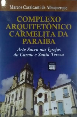Complexo Arquitetonico Carmelita Da Paraiba Arte Sacra Nas Igrejas Do Carmo E Santa Tereza (f-912 /5)