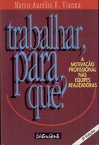 Trabalhar Para Que - A Motivacao Profissional Nas Equipes Realizadoras
