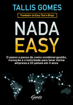 Nada Easy - O Passo A Passo De Como Combinei Gestao Inovacao E Criatividade Para Levar Minha Empresa A 35 Paises Em 4 Anos