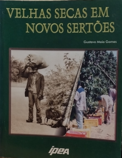 Velhas Secas Em Novos Sertoes - Continuidade E Mudancas Na Economia Do Semi- Arido E Dos Cerrados Nordestinos
