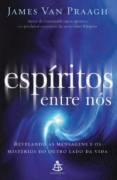 Espiritos Entre Nos - Revelando As Mensagens E Os Misterios Do Outro Lado Da Vida