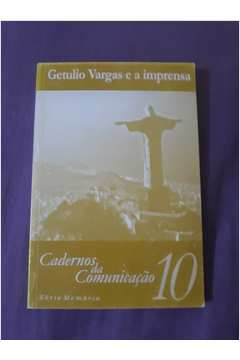 Getulio Vargas E A Imprensa - Cadernos Da Comunicaccao 10
