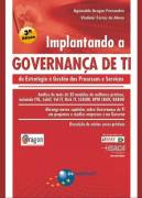Implantando A Governanca De Ti - Da Estrategia  A Gestao Dos Processos E Servicos