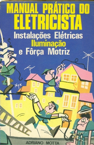 Manual Pratico Do Eletricista - Intalacoes Eletricas Iluminacao E Forca Motriz