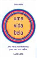 Uma Vida Bela - Dez Novos Mandamentos Para Uma Vida Melhor
