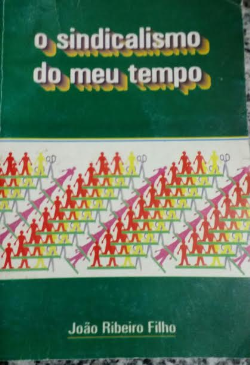 O Sindicalismo Do Meu Tempo