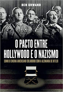 O Pacto Entre Hollywood E O Nazismo - Como O Cinema Americano Colaborou Com A Alemanha De Hitler