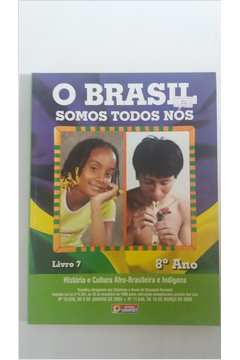 O Brasil Somos Todos Nos - Livro 7 - 8º Ano