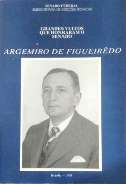 Grandes Vultos Que Honraram O Senado - Argemiro De Figueiredo