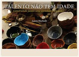 Talento Nao Tem Idade - Construindo Juntos Uma Sociedade Para Todos