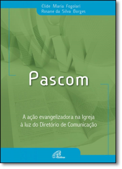 Pascom - A Acao Evangelizadora Na Igreja A Luz Do Diretorio De Comunicacao