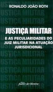Justica Militar E As Peculiaridades Do Juiz Militar Na Atuacao Jurisdicional