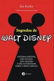 Segredos De Walt Disney - Historias Ineditas Nao Oficiais Sem Censura E Nao Autorizadas Sobre O Reino Magico