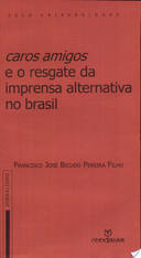 Caros Amigos E O Resgate Da Imprensa Alternativa No Brasil