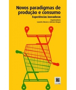 Novos Paradigmas De Producao E Consumo - Experiencias Inovadoras