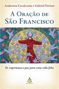 A Oracao De Sao Francisco - Fe Esperanca E Paz Para Uma Vida Feliz