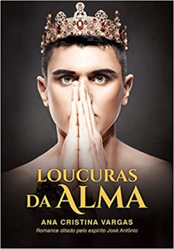 Loucuras Da Alma - Pelo Espirito Jose Antonio