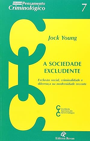 a sociedade excludente - exclusao social criminalidade e diferenca na modernidade recente