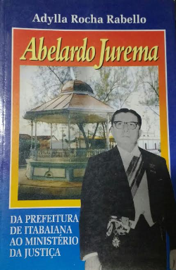 Abelardo Jurema - Da Prefeitura De Itabaiana Ao Ministerio Da Justica