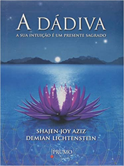 A Dadiva - A Sua Intuicao E Um Presente Sagrado