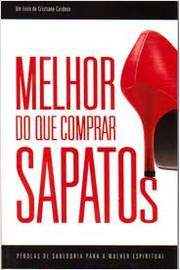 Melhor Do Que Comprar Sapatos - Perolas De Sabedoria Para A Mulher Espiritual