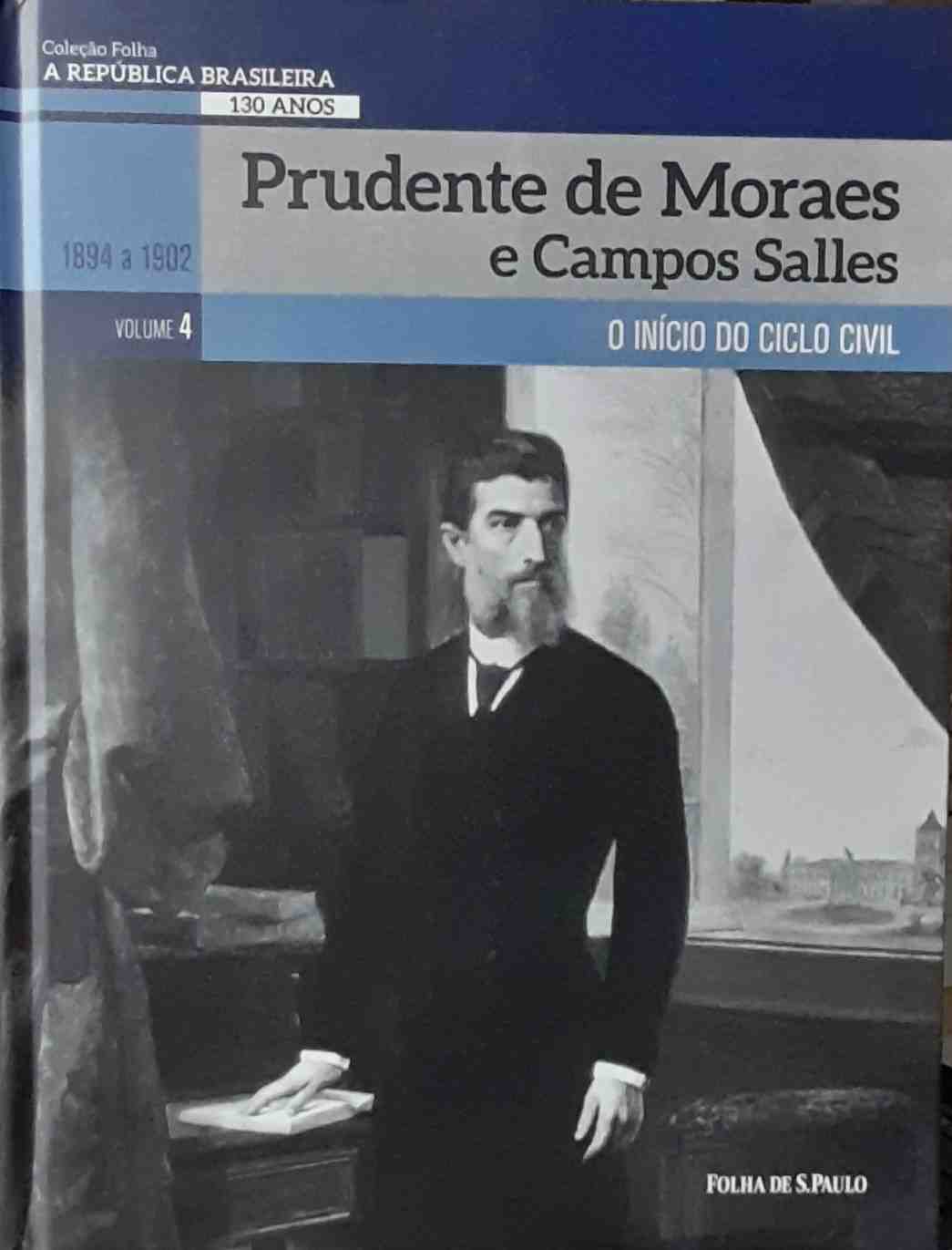prudente de moraes e campos salles - o inicio do ciclo civil (1894 a 1902) vol. 4