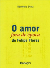 O Amor Fora De Epoca De Felipe Flores