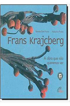 Frans Krajcberg - A Obra Que Nao Queremos Ver