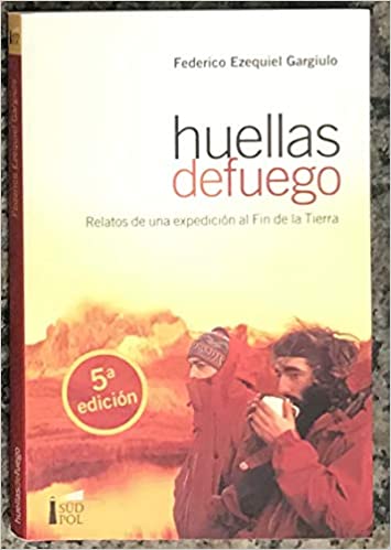 huellas de fuego - relatos de una expedicion al fin de la tierra