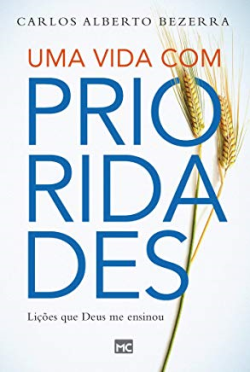 Uma Vida Com Prioridades - Licoes Que Deus Me Ensinou