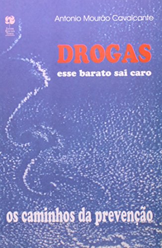 Drogas Esse Barato Sai Caro - Os Caminhos Da Prevencao